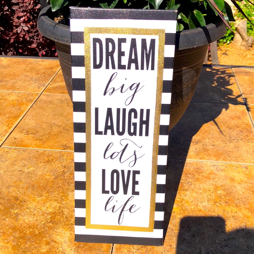 Dream Big Laugh Lots Love Life Sign
